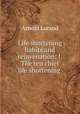 Life shortening habits and rejuvenation: I. The ten chief life shortening ., Arnold Lorand 