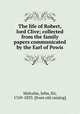 The life of Robert, lord Clive; collected from the family papers communicated by the Earl of Powis, Malcolm, John, Sir, 1769-1833. [from old catalog] 