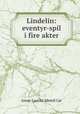 Lindelin: eventyr-spil i fire akter, Jonas Lauritz Idemil Lie 