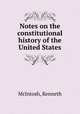 Notes on the constitutional history of the United States, McIntosh, Kenneth 