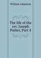 The life of the rev. Joseph Parker, Part 4, William Adamson 