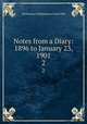 Notes from a Diary: 1896 to January 23, 1901. 2, Grant Duff, Mountstuart E. (Mountstuart Elphinstone), Sir, 1829-1906 
