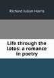 Life through the lotos: a romance in poetry, Richard Julian Harris 