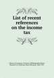 List of recent references on the income tax, Library of Congress. Division of Bibliography,Meyer, Herman H. B. (Herman Henry Bernard), 1864-1937 