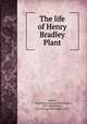 The life of Henry Bradley Plant., Smyth, G. Hutchinson (George Hutchinson), 1837-,Dickerman, G.S. (George Sherwood), 1918- 