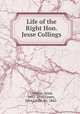 Life of the Right Hon. Jesse Collings, Collings, Jesse, 1831-1920,Green, John Little, Sir, 1862- 