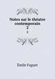 Notes sur le thatre contemporain. 2, Emile Faguet 