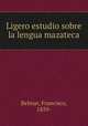 Ligero estudio sobre la lengua mazateca, Belmar, Francisco, 1859- 