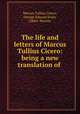 The life and letters of Marcus Tullius Cicero: being a new translation of ., Marcus Tullius Cicero, George Edward Jeans, Albert Watson 