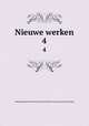 Nieuwe werken. 4, Maatschappij der Nederlandse Letterkunde te Leiden. [from old catalog] 