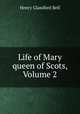 Life of Mary queen of Scots, Volume 2, Henry Glassford Bell 