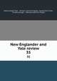 New Englander and Yale review. 35, Edward Royall Tyler , William Lathrop Kingsley, George Park Fisher, Timothy Dwight , Making of America Project 