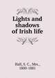 Lights and shadows of Irish life, Hall, S. C., Mrs., 1800-1881 
