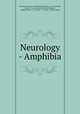 Neurology - Amphibia, Hermann Adolphi , Karl Rudolf Burckhardt, M. von Davidoff, Pierre A . Fish, Benjamin Freeman Kingsbury , Wilhelm Krause, A . Oyarzun, F. C. Waite , Maurice Bedot 