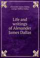 Life and writings of Alexander James Dallas, Alexander James Dallas, George Mifflin Dallas 