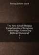 The New Schaff-Herzog Encyclopedia of Religious Knowledge: Embracing Biblical, Historical .. 9, Herzog Johann Jakob 