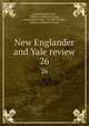 New Englander and Yale review. 26, Edward Royall Tyler , William Lathrop Kingsley, George Park Fisher, Timothy Dwight , Making of America Project 