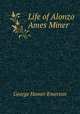 Life of Alonzo Ames Miner ., George Homer Emerson 
