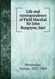 Life and correspondence of Field Marshal Sir John Burgoyne, bart, Wrottesley, George, 1827-1909 