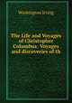 The Life and Voyages of Christopher Columbus: Voyages and discoveries of th ., Washington Irving 