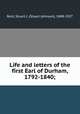 Life and letters of the first Earl of Durham, 1792-1840;, Reid, Stuart J. (Stuart Johnson), 1848-1927 