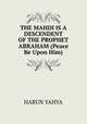 THE MAHDI IS A DESCENDENT OF THE PROPHET ABRAHAM (Peace Be Upon Him), Harun Yahya 