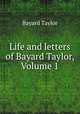 Life and letters of Bayard Taylor, Volume 1, Bayard Taylor 