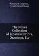 The Noyes Collection of Japanese Prints, Drawings, Etc., Library of Congress , Crosby Stuart Noyes 