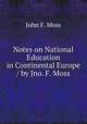 Notes on National Education in Continental Europe / by Jno. F. Moss, John F. Moss 