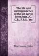 The life and correspondence of the Sir Bartle Frere, bart., G.C.B., F.R.S., etc, Martineau, John 