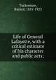 Life of General Lafayette, with a critical estimate of his character and public acts;, Tuckerman, Bayard, 1855-1923 