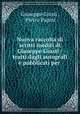 Nuova raccolta di scritti inediti di Giuseppe Giusti / tratti dagli autografi e pubblicati per ., Giuseppe Giusti , Pietro Papini 