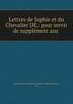 Lettres de Sophie et du Chevalier DE,: pour servir de supplement aux ., Guillaume Francois Fouques Deshayes 