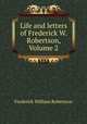 Life and letters of Frederick W. Robertson, Volume 2, Robertson, Frederick William 