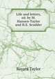 Life and letters, ed. by M. Hansen-Taylor and H.E. Scudder, Bayard Taylor 