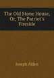 The Old Stone House, Or, The Patriot