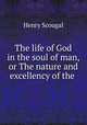 The life of God in the soul of man, or The nature and excellency of the ., Henry Scougal 