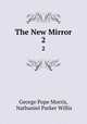 The New Mirror. 2, George Pope Morris, Nathaniel Parker Willis 
