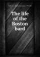 The life of the Boston bard, Coffin, R. S. (Robert Stevenson), 1797-1827 