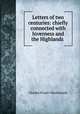 Letters of two centuries: chiefly connected with Inverness and the Highlands ., Charles Fraser-Mackintosh 