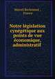 Notre legislation cynegetique aux points de vue economique, administratif ., Marcel Berlemont , France 