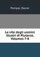 Le vite degli uomini illustri di Plutarco, Volumes 7-8, Pompei, Dacier 
