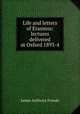 Life and letters of Erasmus: lectures delivered at Oxford 1893-4, James Anthony Froude 