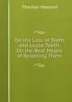 On the Loss of Teeth and Loose Teeth: On the Best Means of Restoring Them, Thomas Howard 