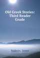 Old Greek Stories: Third Reader Grade, Baldwin, James 