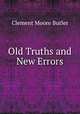 Old Truths and New Errors, Clement Moore Butler 
