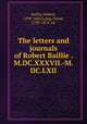 The letters and journals of Robert Baillie . M.DC.XXXVII.-M.DC.LXII, Baillie, Robert, 1599-1662,Laing, David, 1793-1878, ed 