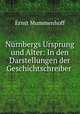 Nurnbergs Ursprung und Alter: In den Darstellungen der Geschichtschreiber ., Ernst Mummenhoff 