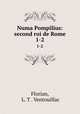 Numa Pompilius: second roi de Rome. 1-2, Florian, L. T . Ventouillac 