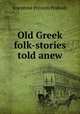 Old Greek folk-stories told anew, Peabody Josephine Preston 